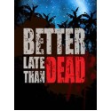 Better Late Than DEAD Steam Key GLOBAL